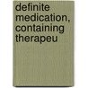 Definite Medication, Containing Therapeu door Unknown Author