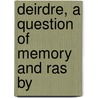 Deirdre, A Question Of Memory And Ras By door Pseud Michael Field