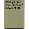 Deka Parsec; Shell-Shocked Views Of Life by Louis Molnar