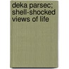 Deka Parsec; Shell-Shocked Views Of Life door Louis Molnar