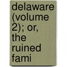 Delaware (Volume 2); Or, The Ruined Fami door Lloyd James