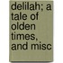 Delilah; A Tale Of Olden Times, And Misc