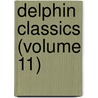 Delphin Classics (Volume 11) by Abraham John Valpy