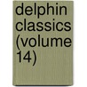 Delphin Classics (Volume 14) door Abraham John Valpy