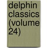 Delphin Classics (Volume 24) door Abraham John Valpy