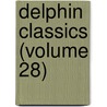 Delphin Classics (Volume 28) by Abraham John Valpy