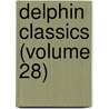 Delphin Classics (Volume 28) door Abraham John Valpy