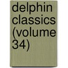 Delphin Classics (Volume 34) door Abraham John Valpy
