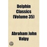 Delphin Classics (Volume 35) by Abraham John Valpy