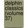 Delphin Classics (Volume 37) door Abraham John Valpy