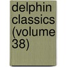 Delphin Classics (Volume 38) door Abraham John Valpy