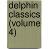 Delphin Classics (Volume 4) door Abraham John Valpy