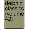 Delphin Classics (Volume 42) by Abraham John Valpy