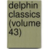 Delphin Classics (Volume 43) door Abraham John Valpy