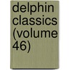 Delphin Classics (Volume 46) door Abraham John Valpy