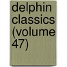Delphin Classics (Volume 47) by Abraham John Valpy