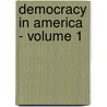 Democracy In America - Volume 1 by Professor Alexis de Tocqueville