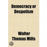 Democracy Or Despotism door Walter Thomas Mills