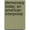 Democracy Today; An American Interpretat door Gauss