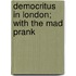 Democritus In London; With The Mad Prank