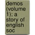 Demos (Volume 1); A Story Of English Soc