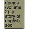 Demos (Volume 2); A Story Of English Soc by George Gissing