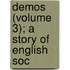 Demos (Volume 3); A Story Of English Soc