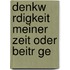 Denkw Rdigkeit Meiner Zeit Oder Beitr Ge