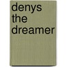 Denys The Dreamer door Katharine Tynan