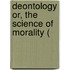 Deontology Or, The Science Of Morality (