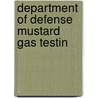 Department Of Defense Mustard Gas Testin by United States. Congr