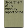 Department Of The Treasury Report Of The by United States. Dept. of the Treasury