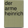 Der Arme Heinrich door von Aue Hartmann