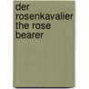 Der Rosenkavalier The Rose Bearer by Richard Strauss
