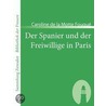 Der Spanier und der Freiwillige in Paris by Caroline de la Motte Fouqué