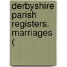 Derbyshire Parish Registers. Marriages ( by Phillimore Co