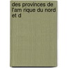 Des Provinces De L'Am Rique Du Nord Et D by Joseph-Charles Tach�