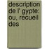 Description De L' Gypte: Ou, Recueil Des