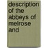 Description Of The Abbeys Of Melrose And