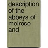 Description Of The Abbeys Of Melrose And door John Bowker