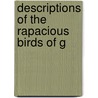Descriptions Of The Rapacious Birds Of G by William Macgillivray