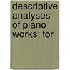 Descriptive Analyses Of Piano Works; For door Edward Baxter Perry