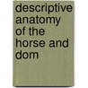 Descriptive Anatomy Of The Horse And Dom by Thomas Strangeways