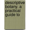 Descriptive Botany. A Practical Guide To door Eliza Ann Youmans