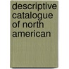 Descriptive Catalogue Of North American by Illinois State Laboratory of History