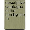 Descriptive Catalogue Of The Bombycine M by William Beutenmüller