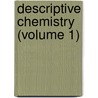 Descriptive Chemistry (Volume 1) door Lyman Churchill Newell