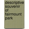 Descriptive Souvenir Of Fairmount Park door Fairmount Park Guard Association