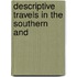 Descriptive Travels In The Southern And