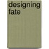 Designing Fate